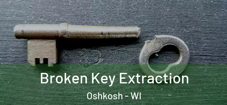 Broken Key Extraction Oshkosh - WI
