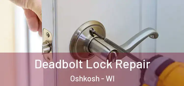 Deadbolt Lock Repair Oshkosh - WI