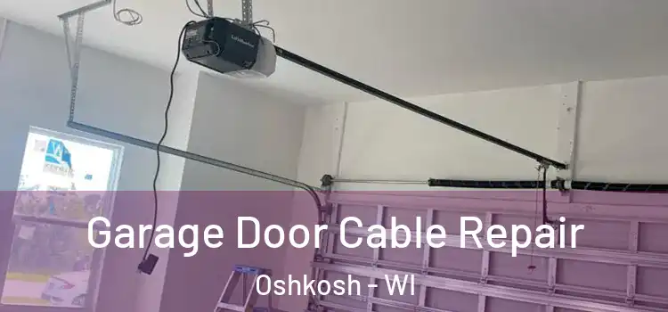  Garage Door Cable Repair Oshkosh - WI