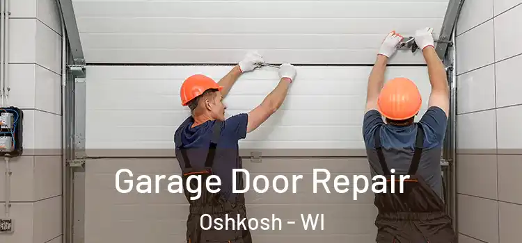  Garage Door Repair Oshkosh - WI